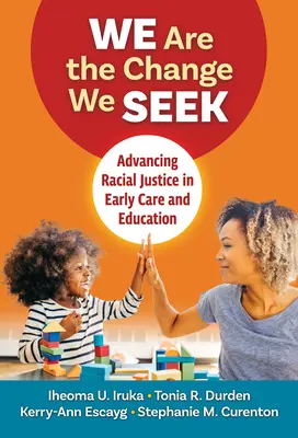 Noi suntem schimbarea pe care o căutăm: Promovarea justiției rasiale în îngrijirea și educația timpurie - We Are the Change We Seek: Advancing Racial Justice in Early Care and Education