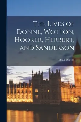 Viețile lui Donne, Wotton, Hooker, Herbert și Sanderson - The Lives of Donne, Wotton, Hooker, Herbert, and Sanderson
