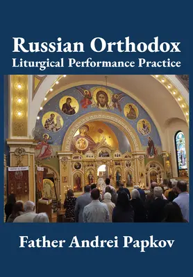 Practica interpretării liturgice ortodoxe ruse - Russian Orthodox Liturgical Performance Practice
