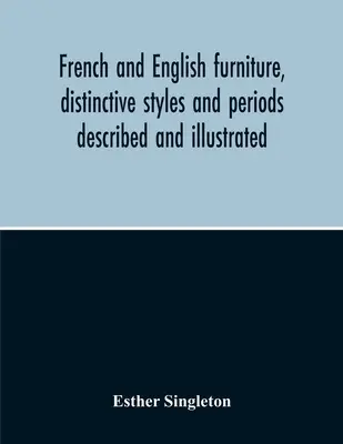 French and English Furniture, Distinctive Styles and Periods Descris și ilustrat - French And English Furniture, Distinctive Styles And Periods Described And Illustrated