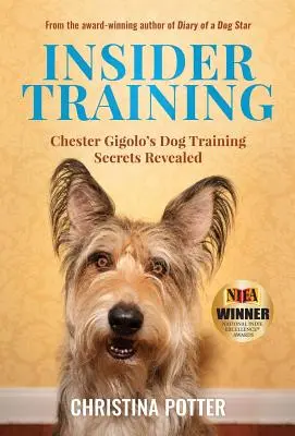 Instruire din interior: Secretele de dresaj canin ale lui Chester Gigolo, dezvăluite - Insider Training: Chester Gigolo's Dog Training Secrets Revealed