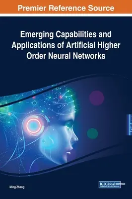 Capacități emergente și aplicații ale rețelelor neuronale artificiale de ordin superior - Emerging Capabilities and Applications of Artificial Higher Order Neural Networks