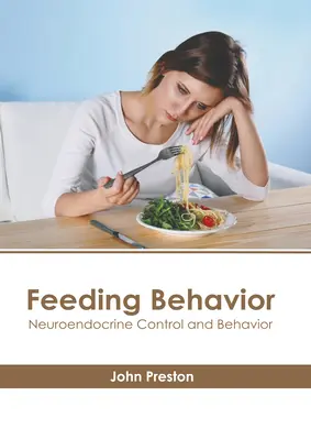 Comportamentul de hrănire: Controlul neuroendocrin și comportamentul - Feeding Behavior: Neuroendocrine Control and Behavior