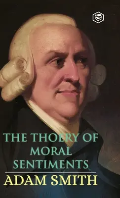 Teoria sentimentelor morale (The Theory of Moral Sentiments) - The Theory of Moral Sentiments