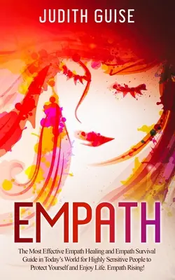 Empath: Cel mai eficient ghid de vindecare și supraviețuire a empaților din lumea de azi pentru persoanele extrem de sensibile, pentru a vă proteja - Empath: The Most Effective Empath Healing and Empath Survival Guide in Today's World for Highly Sensitive People to Protect Yo