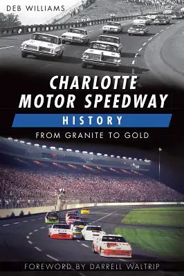 Istoria Charlotte Motor Speedway:: De la granit la aur - Charlotte Motor Speedway History:: From Granite to Gold