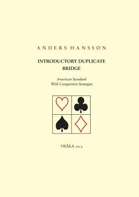 Introductory Duplicate Bridge: Standard american cu strategii competitive - Introductory Duplicate Bridge: American Standard With Competitive Strategies