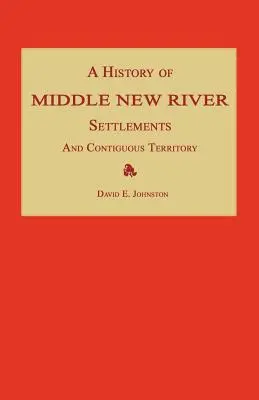 O istorie a așezărilor Middle New River și a teritoriului contiguu - A History of Middle New River Settlements and Contiguous Territory