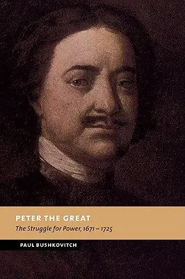 Petru cel Mare: Lupta pentru putere, 1671-1725 - Peter the Great: The Struggle for Power, 1671-1725