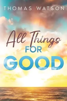 Toate lucrurile spre bine - All Things for Good