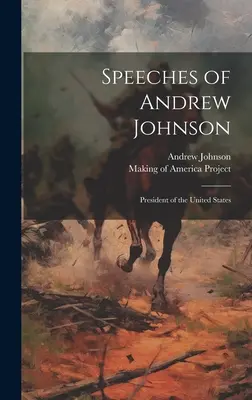 Discursurile lui Andrew Johnson: Președinte al Statelor Unite ale Americii - Speeches of Andrew Johnson: President of the United States