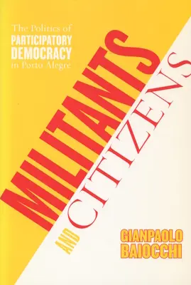 Militanți și cetățeni: Politica democrației participative în Porto Alegre - Militants and Citizens: The Politics of Participatory Democracy in Porto Alegre