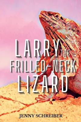Larry șopârla cu gât încrețit: Fapte amuzante și surprinzătoare despre animalele șopârlei cu gât încrețit, pentru începători (Fun and Surprising Animal Facts of the Frilled-Neck Lizard, Beginner Reader) - Larry the Frilled-Neck Lizard: Fun and Surprising Animal Facts of the Frilled-Neck Lizard, Beginner Reader
