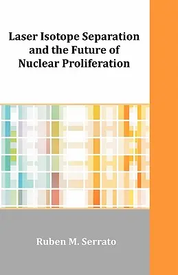 Separarea cu laser a izotopilor și viitorul proliferării nucleare - Laser Isotope Separation and the Future of Nuclear Proliferation