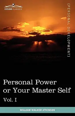 Cărți despre puterea personală (în 12 volume), vol. I: Puterea personală sau sinele tău stăpân - Personal Power Books (in 12 Volumes), Vol. I: Personal Power or Your Master Self