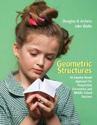 Geometric Structures: O abordare bazată pe investigație pentru viitorii profesori de școală primară și gimnazială - Geometric Structures: An Inquiry-Based Approach for Prospective Elementary and Middle School Teachers