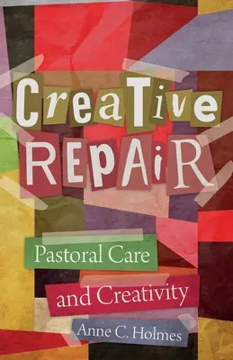 Repararea creativă: Îngrijirea pastorală și creativitatea - Creative Repair: Pastoral Care and Creativity