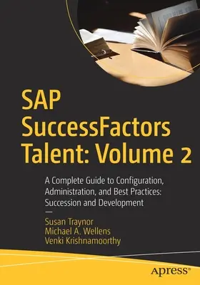 SAP Successfactors Talent: Volume 2: A Complete Guide to Configuration, Administration, and Best Practices: Succesiune și dezvoltare - SAP Successfactors Talent: Volume 2: A Complete Guide to Configuration, Administration, and Best Practices: Succession and Development