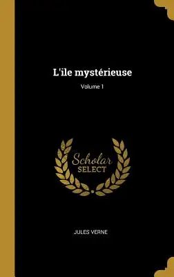 L'ile mystrieuse; Volumul 1 - L'ile mystrieuse; Volume 1