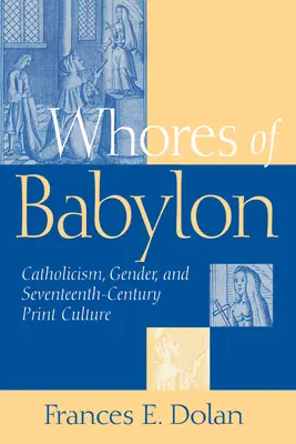 Curvele Babilonului: Catolicismul, genul și secolul al XVII-lea - Whores of Babylon: Catholicism Gender and Seventeenth Centu