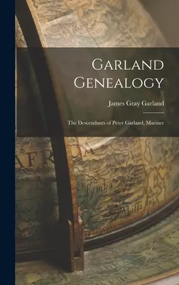 Genealogia Garland: Descendenții lui Peter Garland, marinar - Garland Genealogy: The Descendants of Peter Garland, Mariner