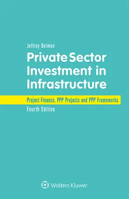 Investițiile sectorului privat în infrastructură: Finanțarea proiectelor, proiectele PPP și cadrele PPP - Private Sector Investment in Infrastructure: Project Finance, PPP Projects and PPP Frameworks