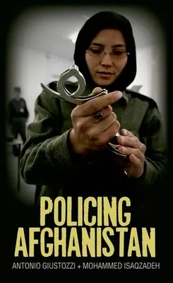 Poliția din Afganistan: Politica leviatanului șchiop (The Politics of the Lame Leviathan) - Policing Afghanistan: The Politics of the Lame Leviathan