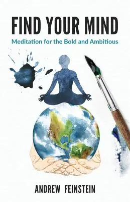 Găsește-ți mintea: Meditație pentru cei îndrăzneți și ambițioși - Find Your Mind: Meditation for the Bold and Ambitious