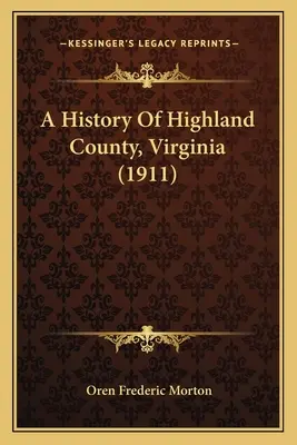 O istorie a comitatului Highland, Virginia (1911) - A History Of Highland County, Virginia (1911)