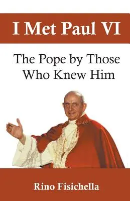 L-am cunoscut pe Paul al VI-lea: Papa de către cei care l-au cunoscut - I met Paul VI: The Pope by those who knew him