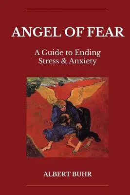Îngerul fricii: Un ghid pentru a pune capăt stresului și anxietății - Angel of Fear: A Guide to End Stress & Anxiety