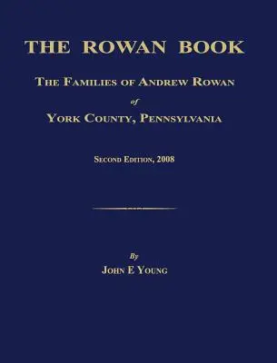 Cartea Rowan: The Families of Andrew Rowan of York County, Pennsylvania. Ediția a doua, 2008. - The Rowan Book: The Families of Andrew Rowan of York County, Pennsylvania. Second Edition, 2008.