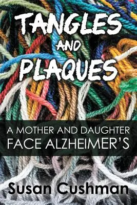 Tangles and Plaques: O mamă și o fiică în fața bolii Alzheimer - Tangles and Plaques: A Mother and Daughter Face Alzheimer's