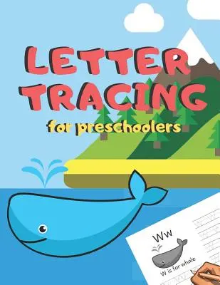 Letter Tracing for Preschoolers: Handwriting Practice Alphabet Workbook for Kids Ages 3-5, Toddlers, Nursery, Kindergartens, Homeschool - Learning to
