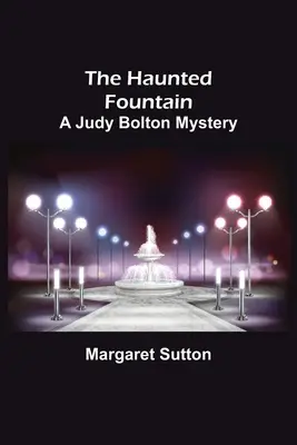 Fântâna bântuită; Un mister Judy Bolton - The Haunted Fountain; A Judy Bolton Mystery
