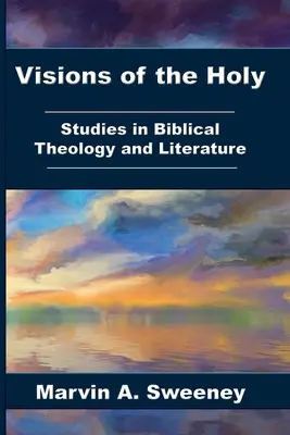 Viziuni ale celor sfinte: Studii de teologie și literatură biblică - Visions of the Holy: Studies in Biblical Theology and Literature