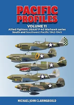 Pacific Profiles Volume 11: Allied Fighters: Seria Usaaf P-40 Warhawk Pacificul de Sud și Sud-Vest 1942-1945 - Pacific Profiles Volume 11: Allied Fighters: Usaaf P-40 Warhawk Series South and Southwest Pacific 1942-1945