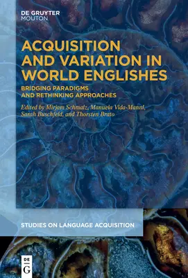 Achiziție și variație în limbile engleze mondiale: Crearea de punți între paradigme și regândirea abordărilor - Acquisition and Variation in World Englishes: Bridging Paradigms and Rethinking Approaches