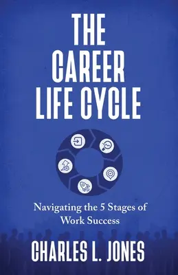 Ciclul de viață al carierei: Navigarea prin cele 5 etape ale succesului profesional - The Career Life Cycle: Navigating the 5 Stages of Work Success