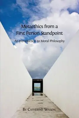 Metaetica din punctul de vedere al persoanei întâi: O introducere în filosofia morală - Metaethics from a First Person Standpoint: An Introduction to Moral Philosophy