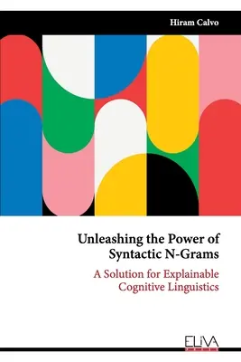 Dezlănțuirea puterii N-Gramelor sintactice: O soluție pentru lingvistica cognitivă explicabilă - Unleashing the Power of Syntactic N-Grams: A Solution for Explainable Cognitive Linguistics