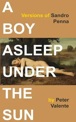 Un băiat adormit sub soare: Versiuni de Sandro Penna - A Boy Asleep Under the Sun: Versions of Sandro Penna