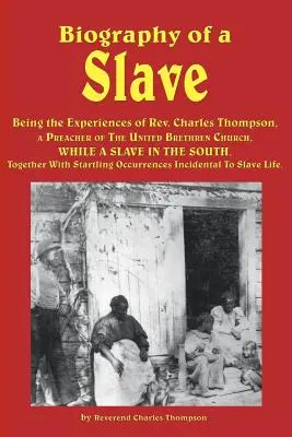 Biografia unui sclav - fiind experiențele lui REV. Charles Thompson, un predicator al Bisericii Fraților Uniți, în timp ce era sclav în Sud. Împreună - Biography of a Slave - Being the Experiences of REV. Charles Thompson, a Preacher of the United Brethren Church, While a Slave in the South. Together