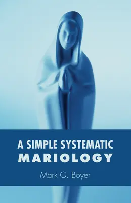 O Mariologie Sistematică Simplă - A Simple Systematic Mariology