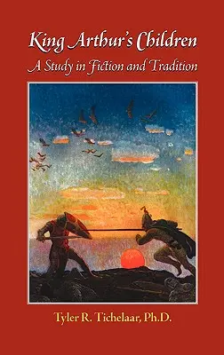 Copiii regelui Arthur: Un studiu în ficțiune și tradiție - King Arthur's Children: A Study in Fiction and Tradition