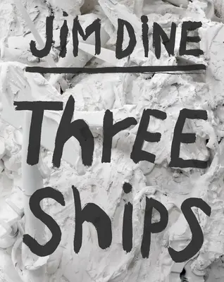 Jim Dine: Trei nave - Jim Dine: Three Ships