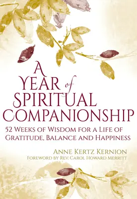 Un an de tovărășie spirituală: 52 de săptămâni de înțelepciune pentru o viață de recunoștință, echilibru și fericire - A Year of Spiritual Companionship: 52 Weeks of Wisdom for a Life of Gratitude, Balance and Happiness
