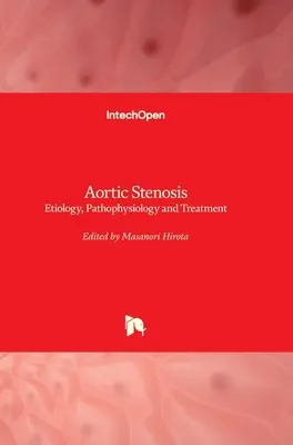 Stenoza aortică: Etiologie, fiziopatologie și tratament - Aortic Stenosis: Etiology, Pathophysiology and Treatment