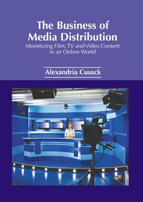 Afacerea de distribuție media: Monetizarea conținutului cinematografic, TV și video într-o lume online - The Business of Media Distribution: Monetizing Film, TV and Video Content in an Online World