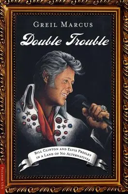 Double Trouble: Bill Clinton și Elvis Presley într-o țară fără alternative - Double Trouble: Bill Clinton and Elvis Presley in a Land of No Alternatives